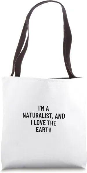 I'm a naturalist, and I love the earth Tote Bag