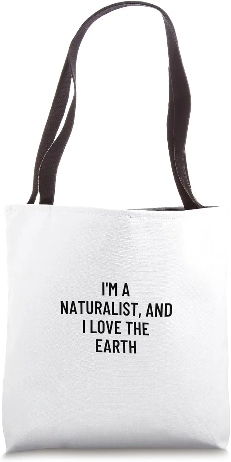 I'm a naturalist, and I love the earth Tote Bag