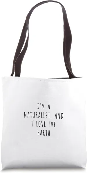 I'm a naturalist, and I love the earth Tote Bag
