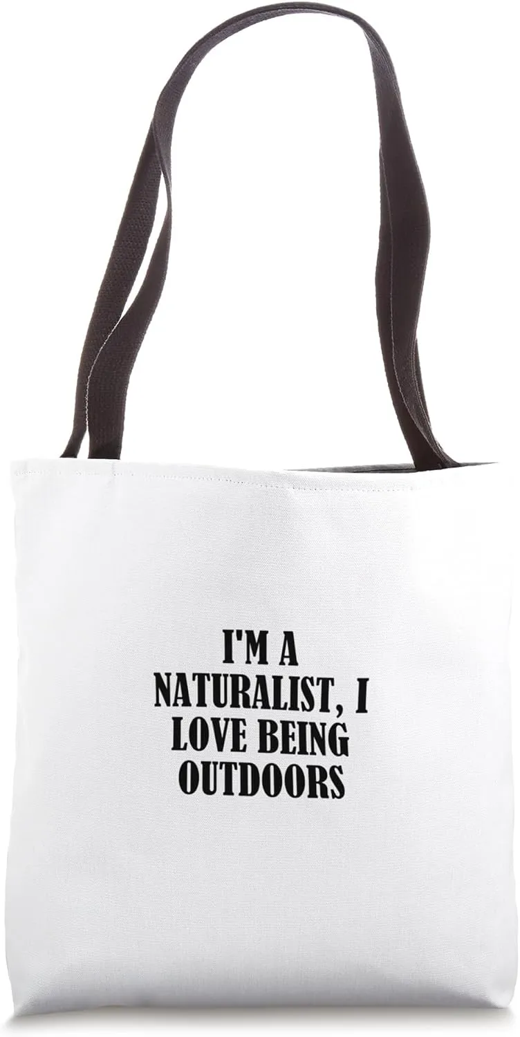 I'm a naturalist, I love being outdoors Tote Bag