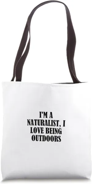 I'm a naturalist, I love being outdoors Tote Bag
