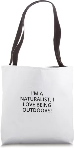 I'm a naturalist, I love being outdoors! Tote Bag