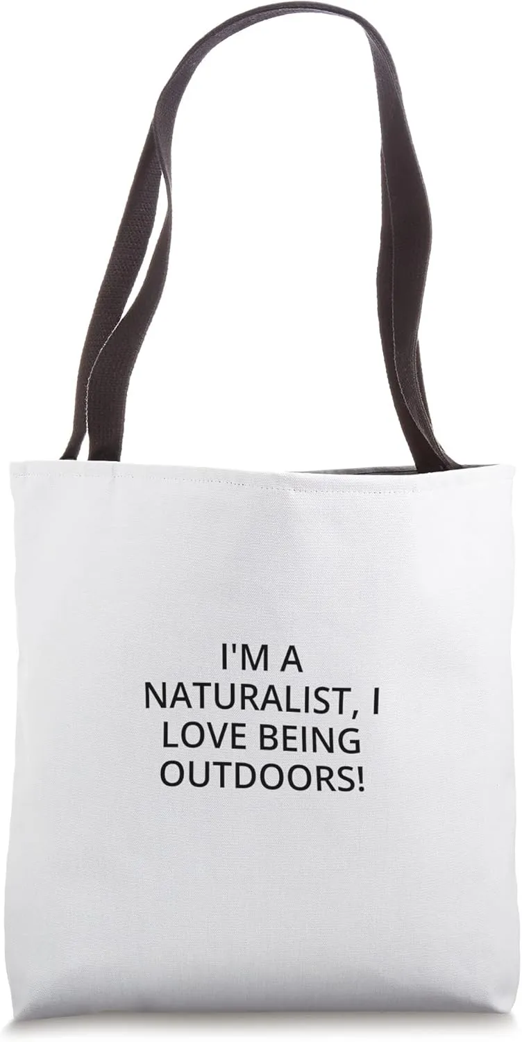 I'm a naturalist, I love being outdoors! Tote Bag