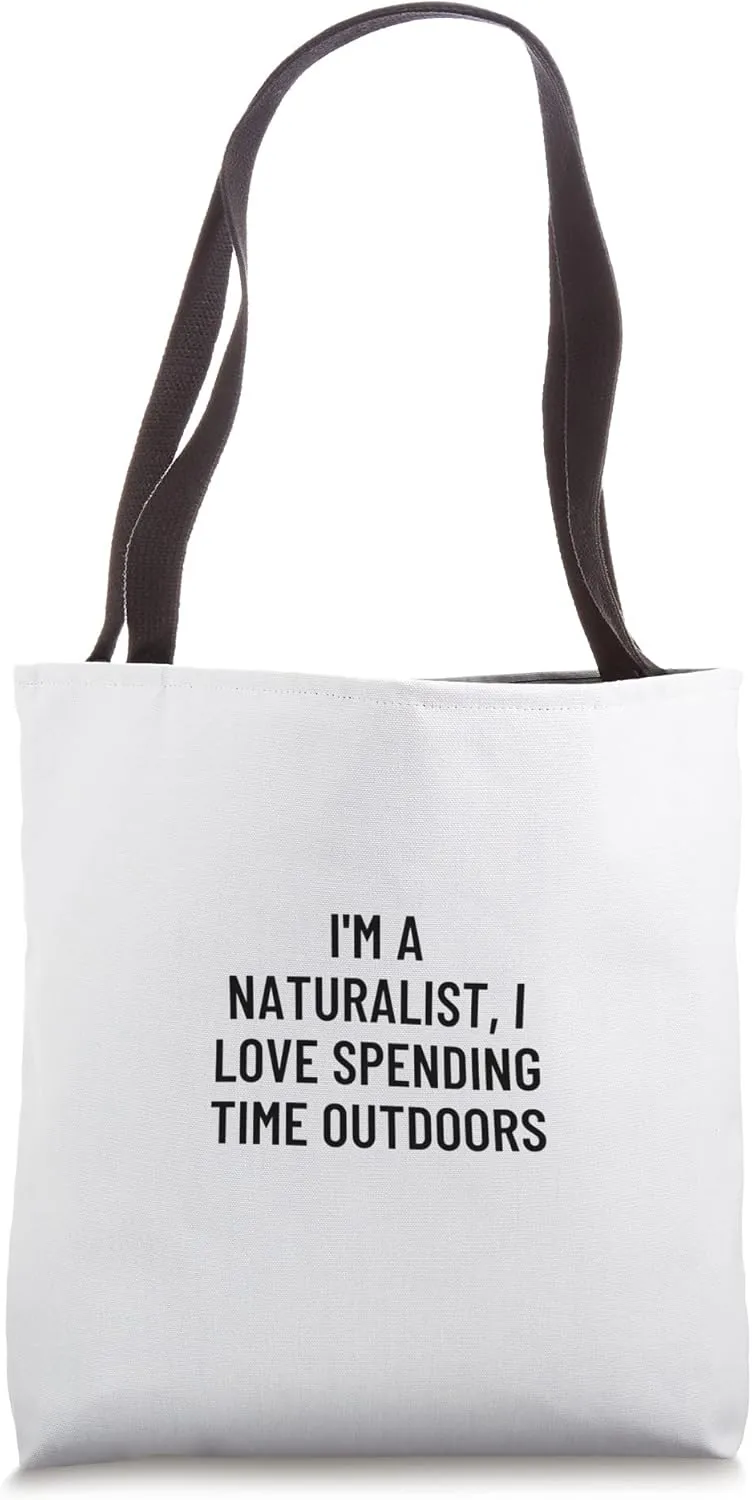 I'm a naturalist, I love spending time outdoors Tote Bag