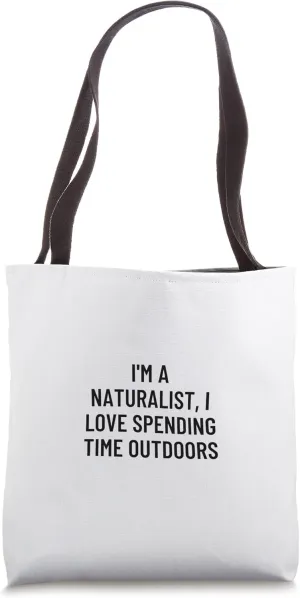 I'm a naturalist, I love spending time outdoors Tote Bag