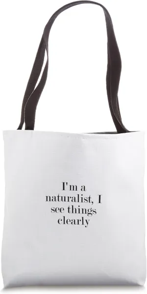 I'm a naturalist, I see things clearly Tote Bag