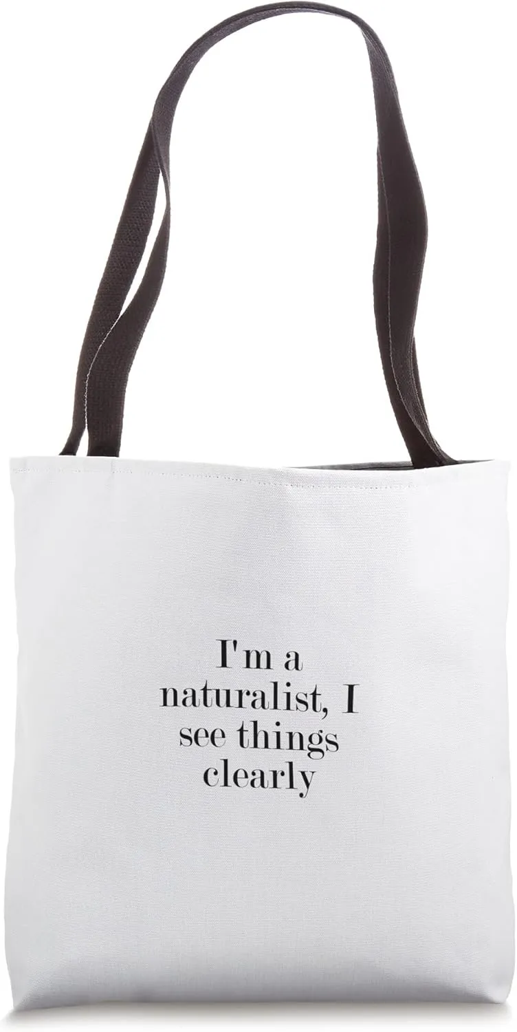 I'm a naturalist, I see things clearly Tote Bag