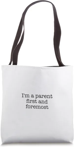 I'm a parent first and foremost Tote Bag