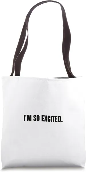 I'm so excited. Tote Bag