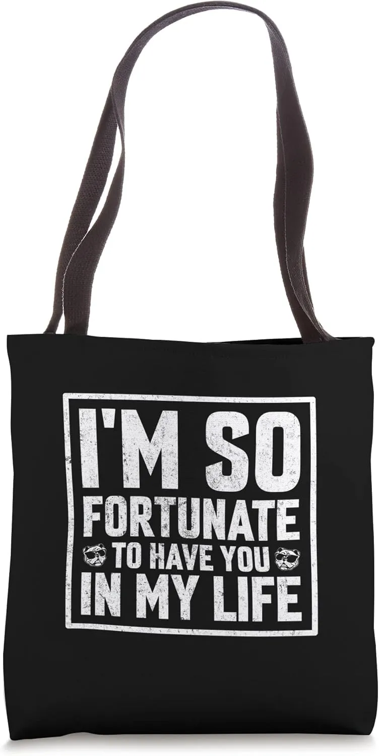 I'm so fortunate to have you in my life English Bulldog Tote Bag