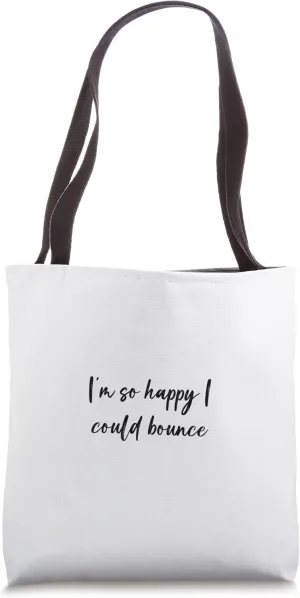 I'm so happy I could bounce Tote Bag