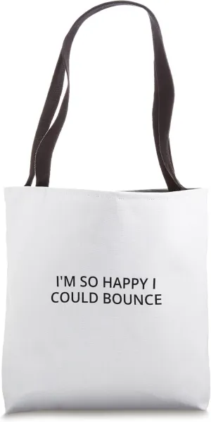 I'm so happy I could bounce Tote Bag