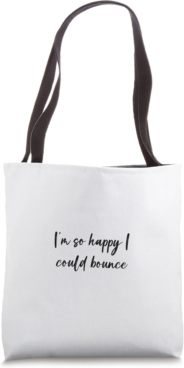 I'm so happy I could bounce Tote Bag