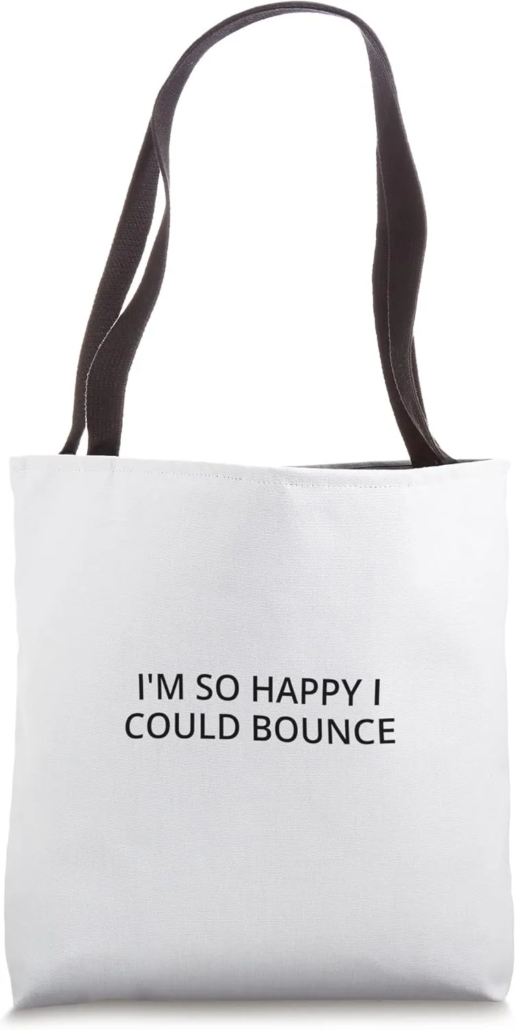 I'm so happy I could bounce Tote Bag