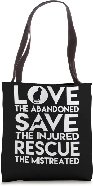 Love The Abandoned Save The Injured Rescue The Mistreated Tote Bag