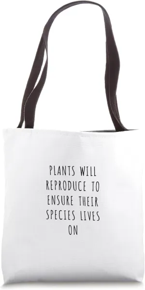 Plants will reproduce to ensure their species lives on Tote Bag