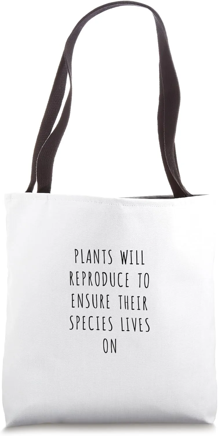 Plants will reproduce to ensure their species lives on Tote Bag