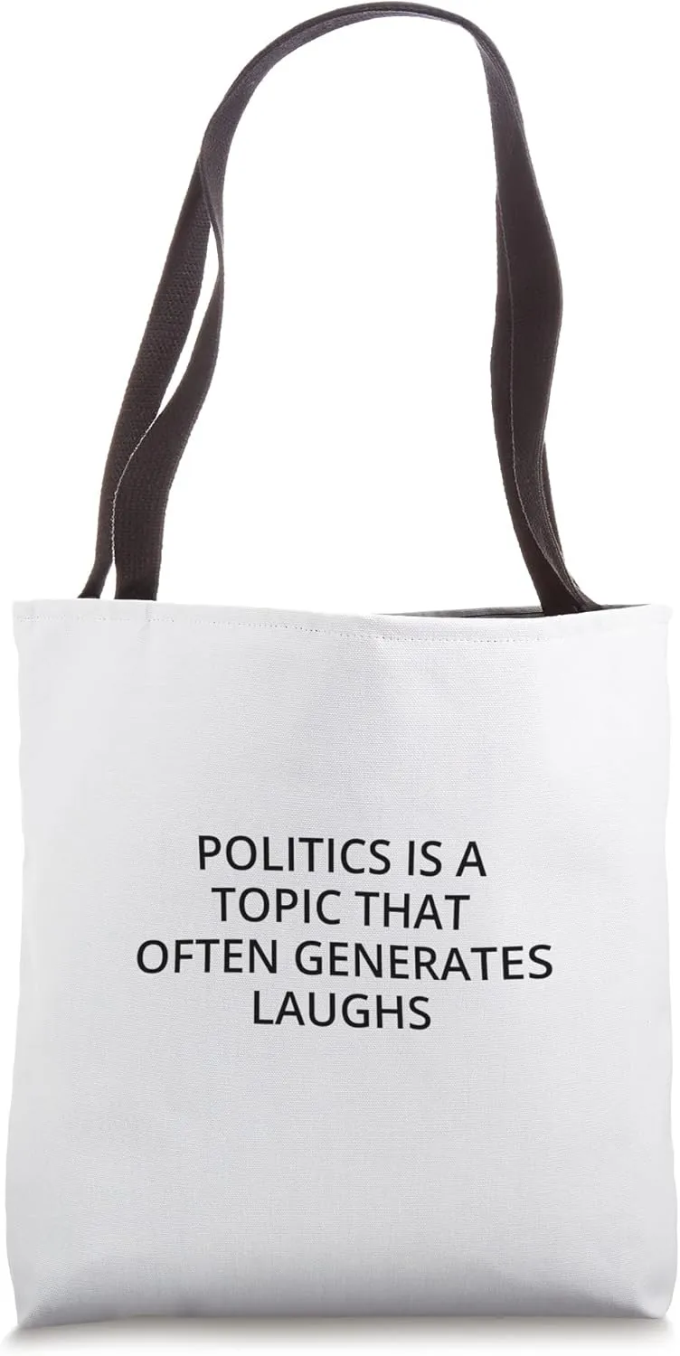 Politics is a topic that often generates laughs Tote Bag