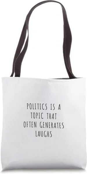 Politics is a topic that often generates laughs Tote Bag