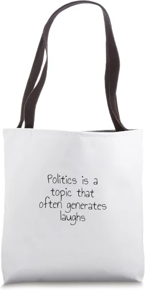 Politics is a topic that often generates laughs Tote Bag