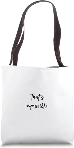 That's impossible Tote Bag