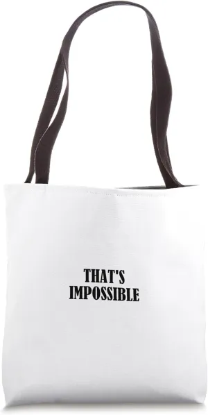 That's impossible Tote Bag