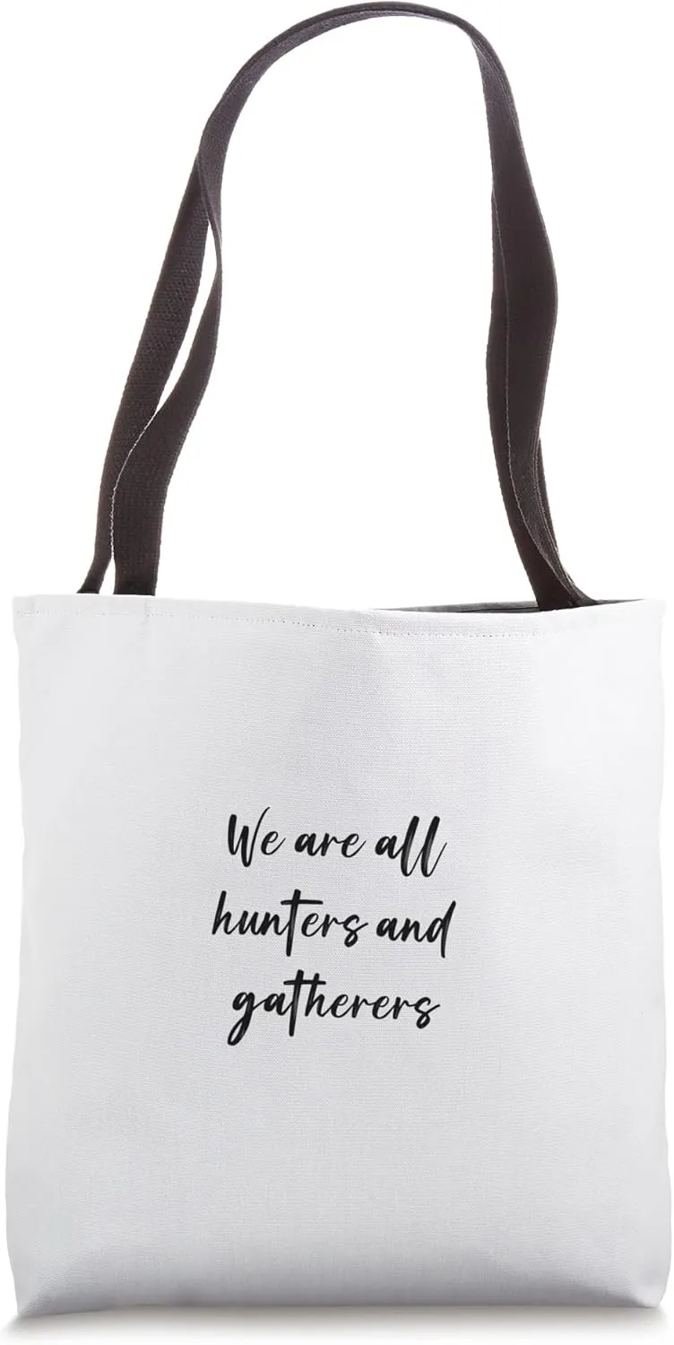 We are all hunters and gatherers Tote Bag