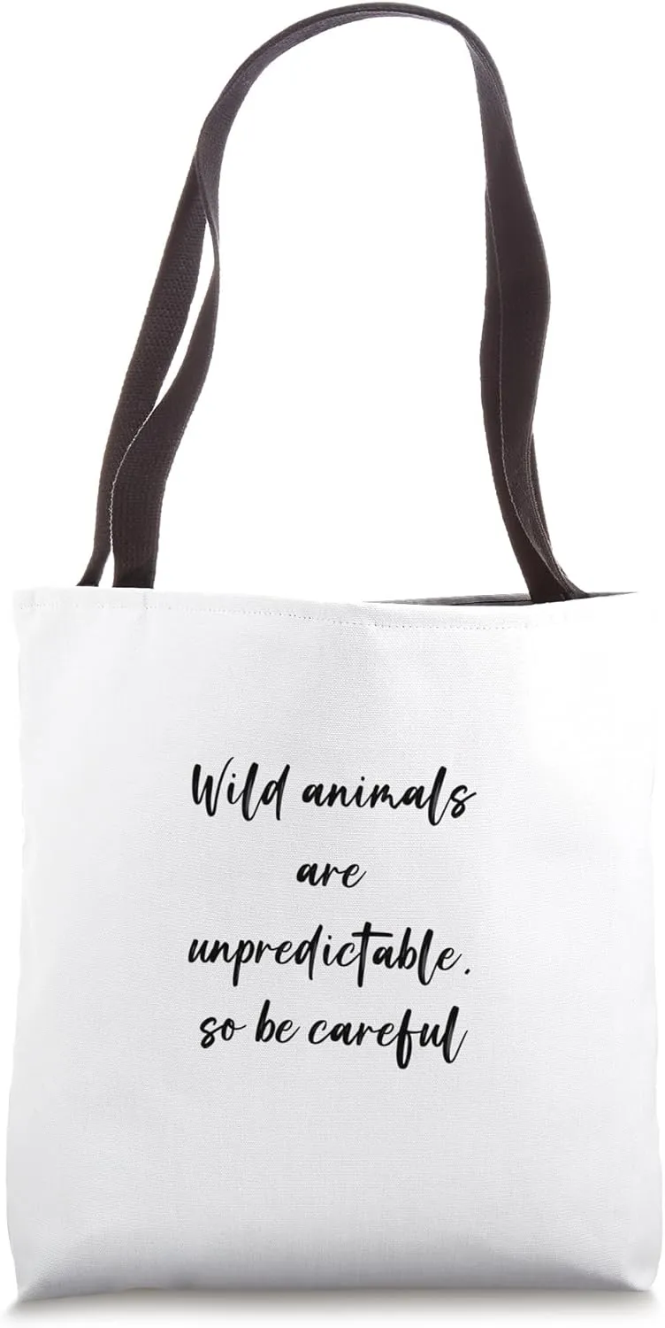 Wild animals are unpredictable, so be careful Tote Bag