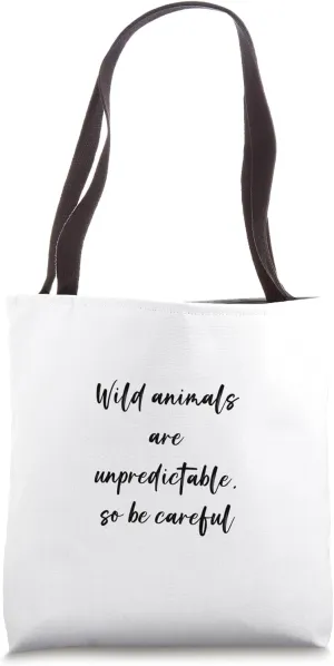 Wild animals are unpredictable, so be careful Tote Bag